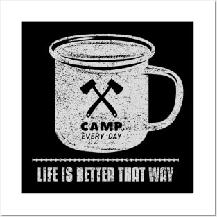 Camp every day life is better that way Posters and Art